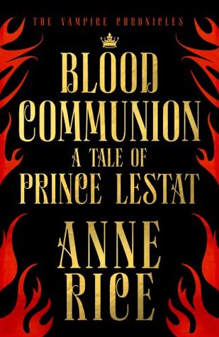 Blood Communion : A Tale of Prince Lestat